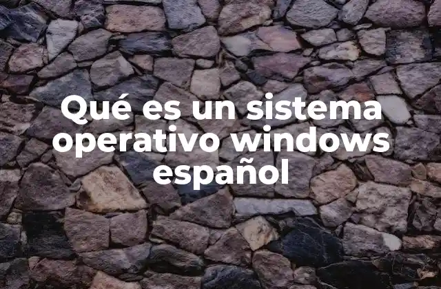 Qué es un Sistema Operativo Windows Español