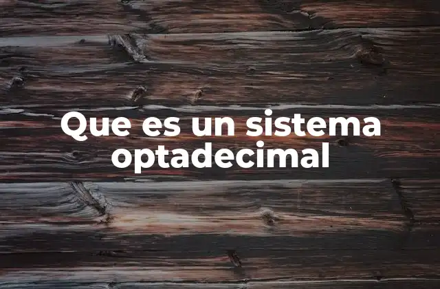 Que es un Sistema Optadecimal