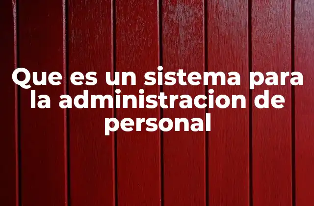 Que es un Sistema para la Administracion de Personal