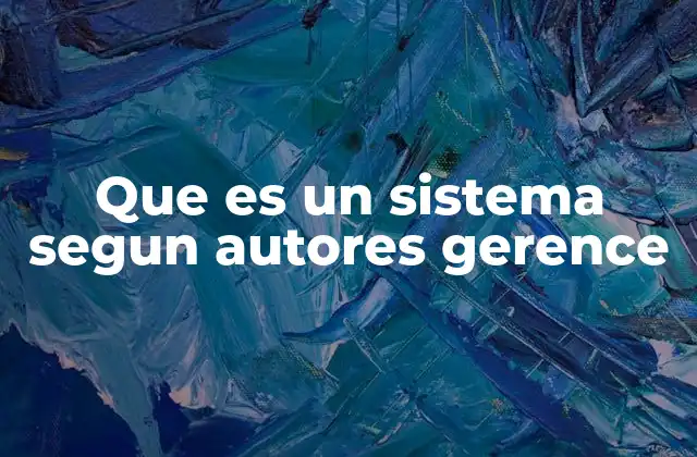 Que es un Sistema Segun Autores Gerence