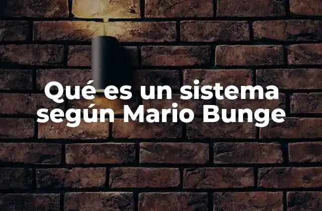 Qué es un Sistema según Mario Bunge