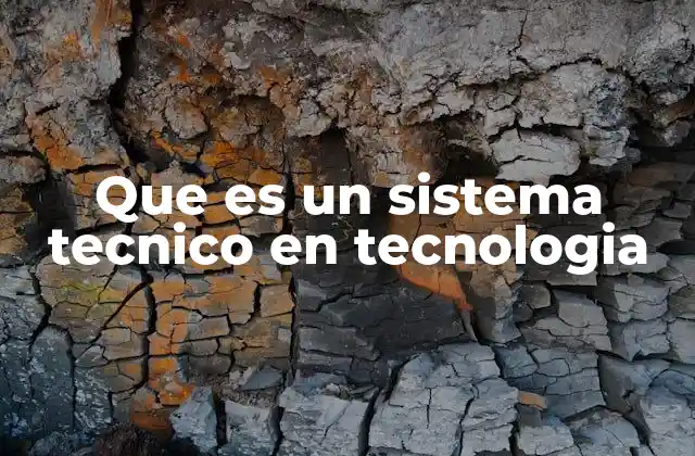 Que es un Sistema Tecnico en Tecnologia