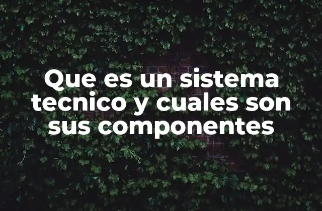 Cómo se clasifican los sistemas técnicos