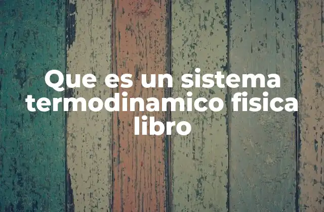 Que es un Sistema Termodinamico Fisica Libro