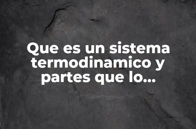 Componentes básicos que definen un sistema termodinámico