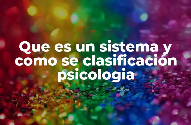 Que es un Sistema y como Se Clasificación Psicologia