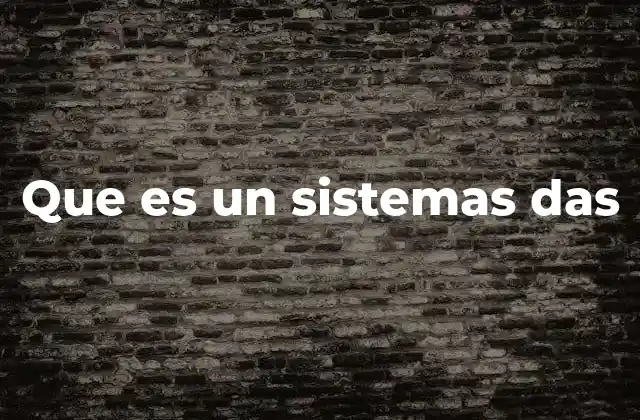 Que es un Sistemas Das