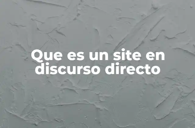 Que es un Site en Discurso Directo