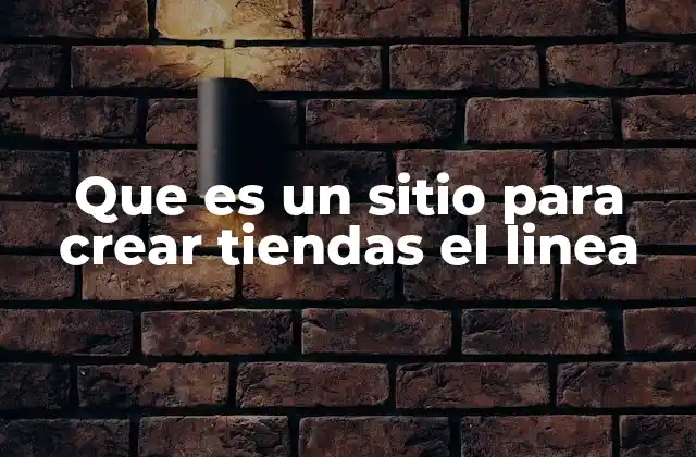 Que es un Sitio para Crear Tiendas el Linea