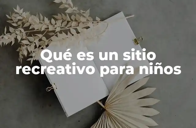 Qué es un Sitio Recreativo para Niños