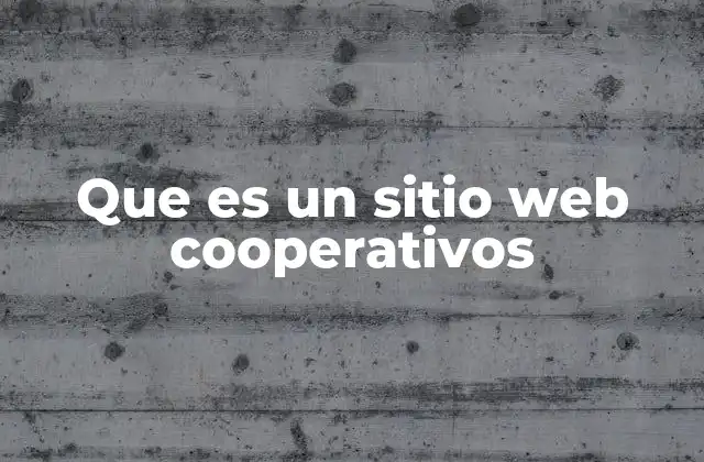 Que es un Sitio Web Cooperativos 2 Cómo se diferencian los sitios web cooperativos de otros tipos de plataformas
