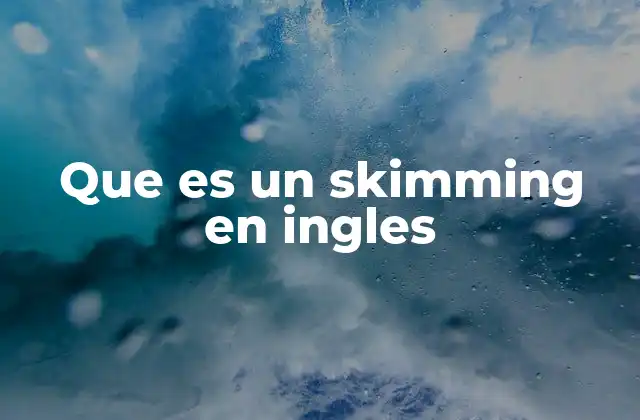 Que es un Skimming en Ingles