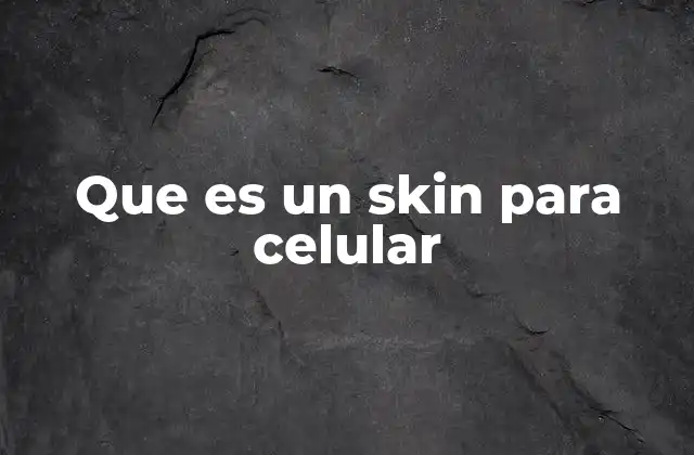 Que es un Skin para Celular