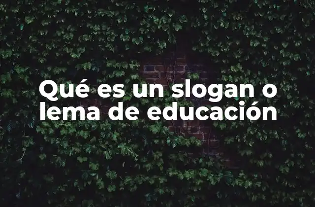 Qué es un Slogan o Lema de Educación 2 La importancia de los lemas en la comunicación educativa