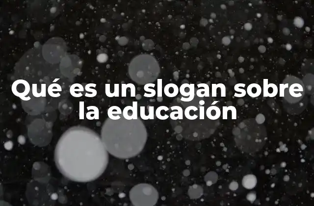 Qué es un Slogan sobre la Educación
