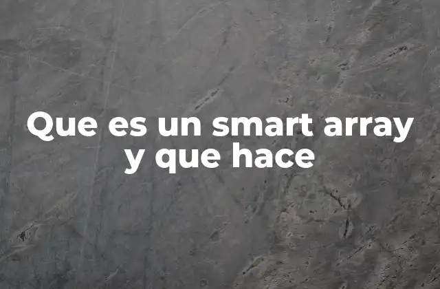 Que es un Smart Array y que Hace