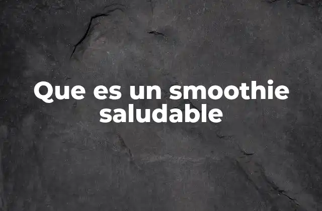 La base de un smoothie saludable: ingredientes clave