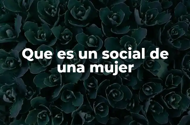 Que es un Social de una Mujer