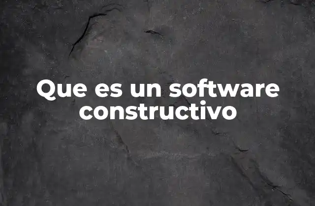 Que es un Software Constructivo