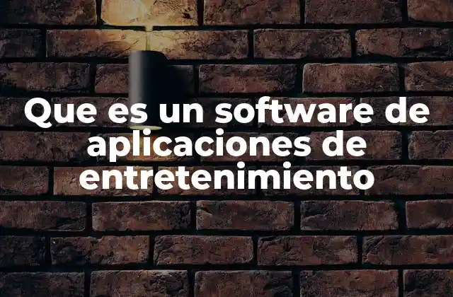 Que es un Software de Aplicaciones de Entretenimiento