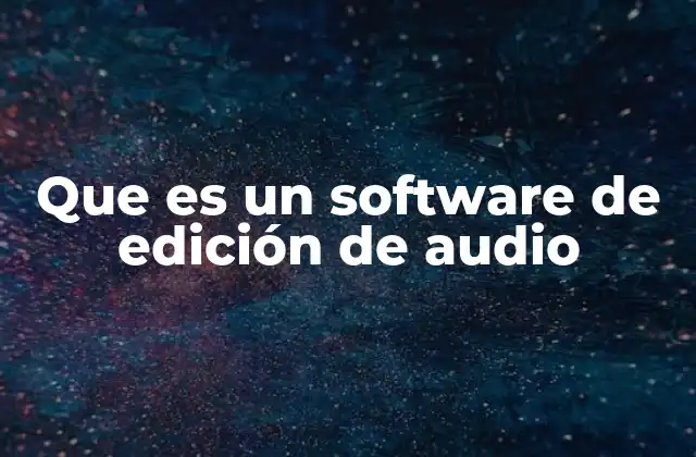 Que es un Software de Edición de Audio