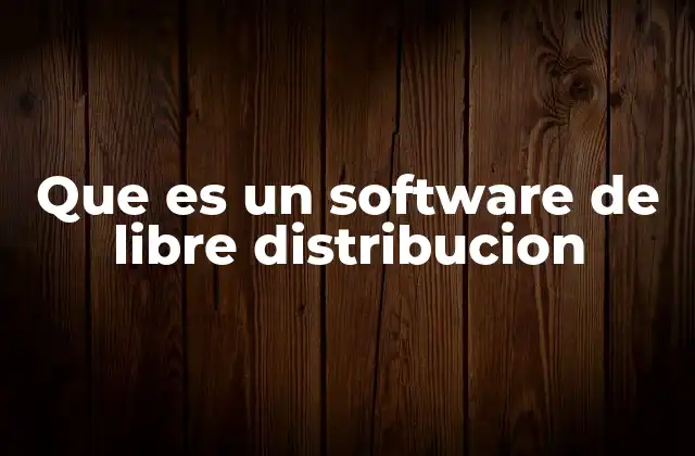 Que es un Software de Libre Distribucion