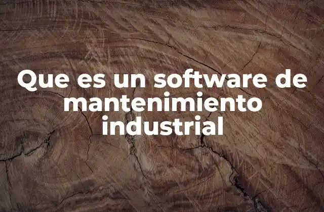 Que es un Software de Mantenimiento Industrial