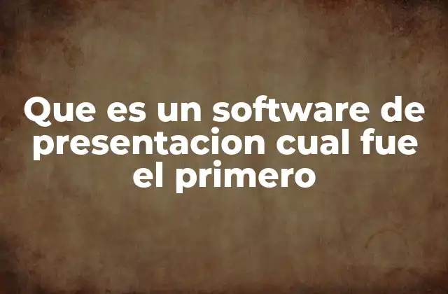 Que es un Software de Presentacion Cual Fue el Primero