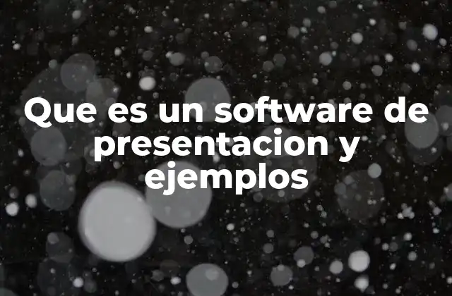 Que es un Software de Presentacion y Ejemplos