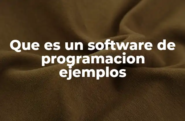 Que es un Software de Programacion Ejemplos 2 Herramientas esenciales para desarrollar software