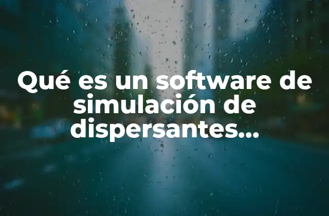Qué es un Software de Simulación de Dispersantes Atmosféricos