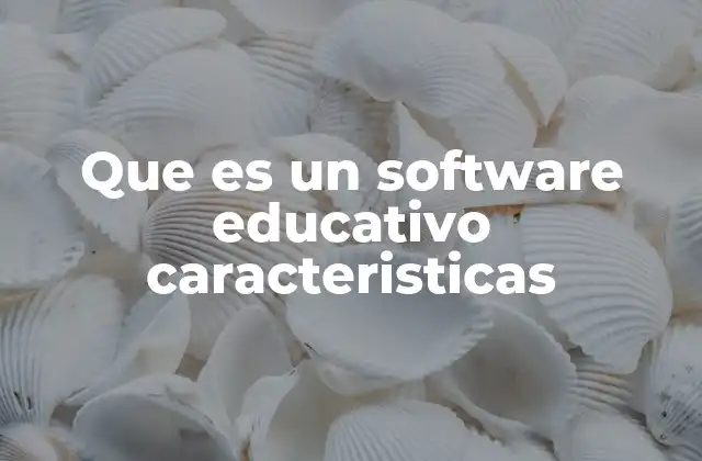 Que es un Software Educativo Caracteristicas