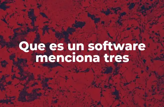 Que es un Software Menciona Tres