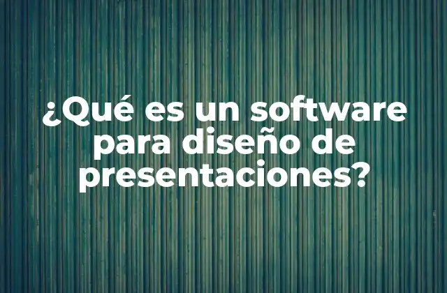 ¿qué es un Software para Diseño de Presentaciones?
