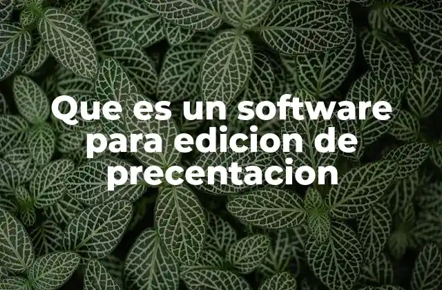 Que es un Software para Edicion de Precentacion