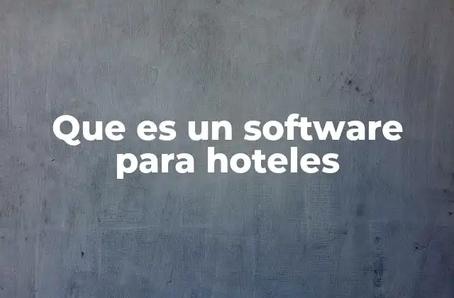 Que es un Software para Hoteles 2 La importancia de la tecnología en la gestión hostelera
