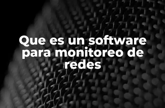 Que es un Software para Monitoreo de Redes