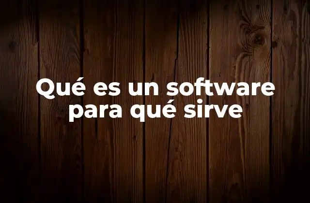 Qué es un Software para Qué Sirve