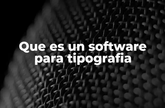 Que es un Software para Tipografia
