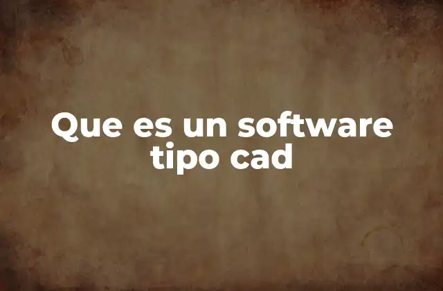 Que es un Software Tipo Cad