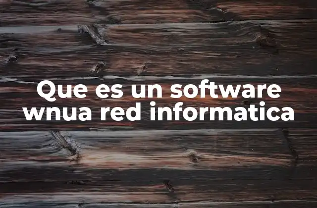 Que es un Software Wnua Red Informatica