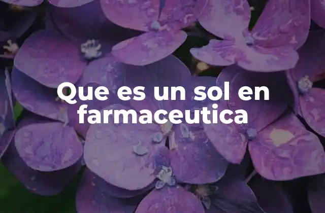 Que es un Sol en Farmaceutica