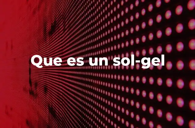 Que es un Sol-gel