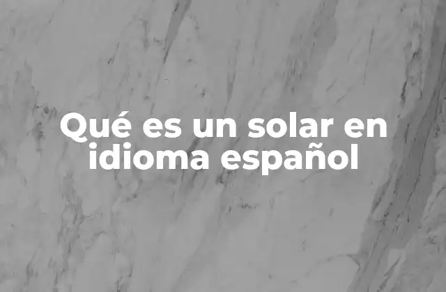 Qué es un Solar en Idioma Español