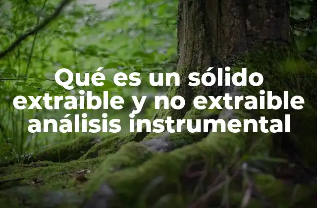 Qué es un Sólido Extraible y No Extraible Análisis Instrumental