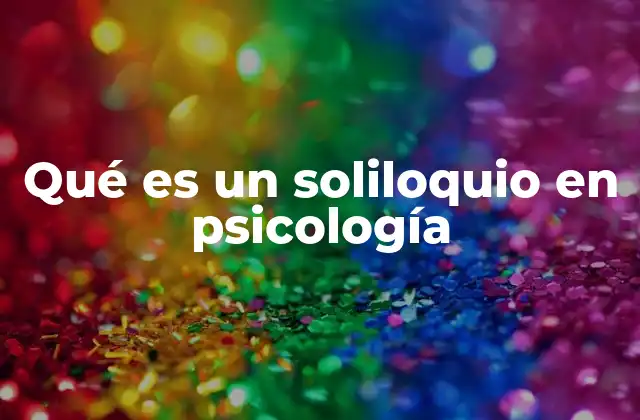 Qué es un Soliloquio en Psicología