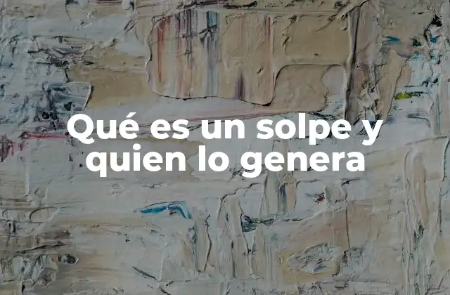 Qué es un Solpe y Quien Lo Genera