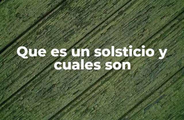 Que es un Solsticio y Cuales Son 2 Cómo los solsticios afectan a la vida en la Tierra