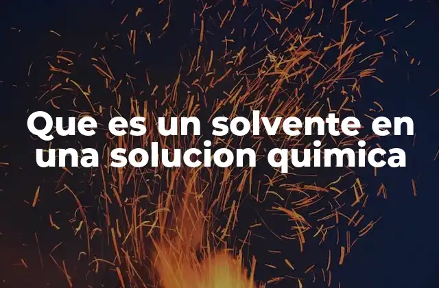 El papel del solvente en la formación de soluciones