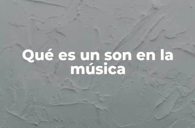 Qué es un Son en la Música